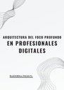 ARQUITECTURA DEL FOCO PROFUNDO EN PROFESIONALES DIGITALES