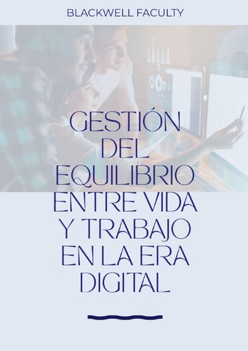 GESTIÓN DEL EQUILIBRIO ENTRE VIDA Y TRABAJO EN LA ERA DIGITAL