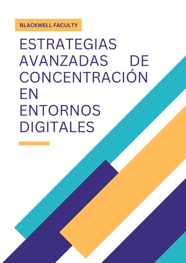 ESTRATEGIAS AVANZADAS DE CONCENTRACIÓN EN ENTORNOS DIGITALES