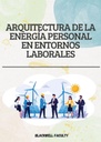 ARQUITECTURA DE LA ENERGÍA PERSONAL EN ENTORNOS LABORALES