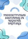 PRODUCTIVIDAD SOSTENIBLE EN NEGOCIOS DIGITALES