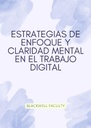 ESTRATEGIAS DE ENFOQUE Y CLARIDAD MENTAL EN EL TRABAJO DIGITAL