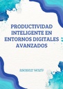PRODUCTIVIDAD INTELIGENTE EN ENTORNOS DIGITALES AVANZADOS