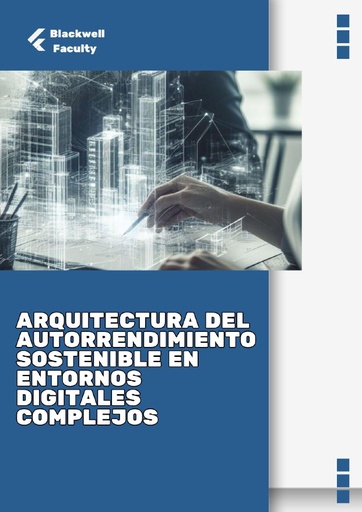 ARQUITECTURA DEL AUTORRENDIMIENTO SOSTENIBLE EN ENTORNOS DIGITALES COMPLEJOS