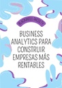 BUSINESS ANALYTICS PARA CONSTRUIR EMPRESAS MÁS RENTABLES