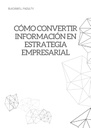 CÓMO CONVERTIR INFORMACIÓN EN ESTRATEGIA EMPRESARIAL