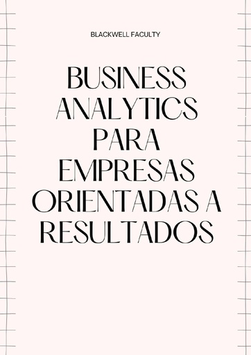BUSINESS ANALYTICS PARA EMPRESAS ORIENTADAS A RESULTADOS