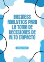 BUSINESS ANALYTICS PARA LA TOMA DE DECISIONES DE ALTO IMPACTO
