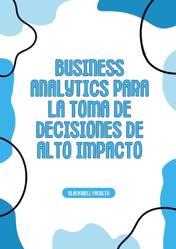 BUSINESS ANALYTICS PARA LA TOMA DE DECISIONES DE ALTO IMPACTO