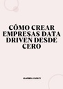 CÓMO CREAR EMPRESAS DATA DRIVEN DESDE CERO