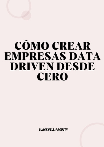 CÓMO CREAR EMPRESAS DATA DRIVEN DESDE CERO