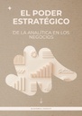 EL PODER ESTRATÉGICO DE LA ANALÍTICA EN LOS NEGOCIOS