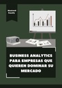BUSINESS ANALYTICS PARA EMPRESAS QUE QUIEREN DOMINAR SU MERCADO