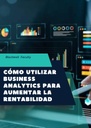 CÓMO UTILIZAR BUSINESS ANALYTICS PARA AUMENTAR LA RENTABILIDAD
