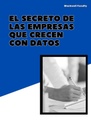 EL SECRETO DE LAS EMPRESAS QUE CRECEN CON DATOS