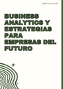 BUSINESS ANALYTICS Y ESTRATEGIAS PARA EMPRESAS DEL FUTURO