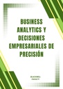 BUSINESS ANALYTICS Y DECISIONES EMPRESARIALES DE PRECISIÓN