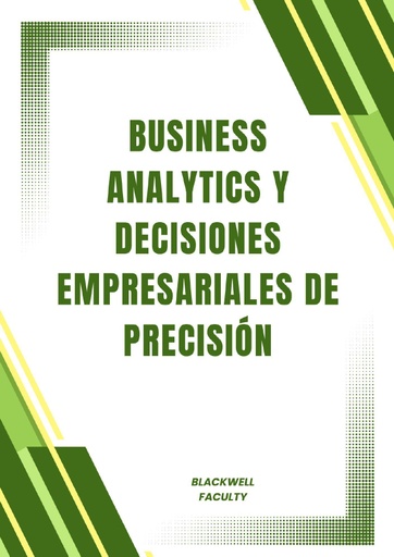 BUSINESS ANALYTICS Y DECISIONES EMPRESARIALES DE PRECISIÓN