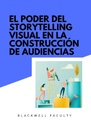 EL PODER DEL STORYTELLING VISUAL EN LA CONSTRUCCIÓN DE AUDIENCIAS