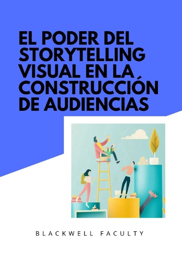 EL PODER DEL STORYTELLING VISUAL EN LA CONSTRUCCIÓN DE AUDIENCIAS