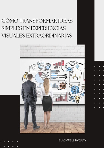 CÓMO TRANSFORMAR IDEAS SIMPLES EN EXPERIENCIAS VISUALES EXTRAORDINARIAS