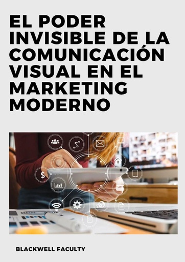 EL PODER INVISIBLE DE LA COMUNICACIÓN VISUAL EN EL MARKETING MODERNO