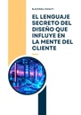EL LENGUAJE SECRETO DEL DISEÑO QUE INFLUYE EN LA MENTE DEL CLIENTE