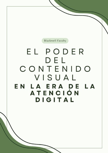 EL PODER DEL CONTENIDO VISUAL EN LA ERA DE LA ATENCIÓN DIGITAL