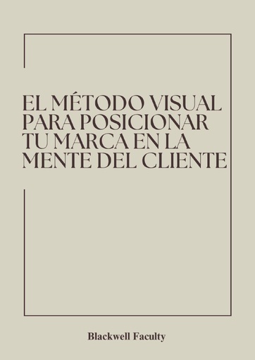 EL MÉTODO VISUAL PARA POSICIONAR TU MARCA EN LA MENTE DEL CLIENTE