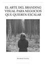 EL ARTE DEL BRANDING VISUAL PARA NEGOCIOS QUE QUIEREN ESCALAR