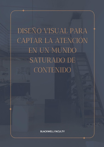 DISEÑO VISUAL PARA CAPTAR LA ATENCIÓN EN UN MUNDO SATURADO DE CONTENIDO