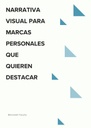 NARRATIVA VISUAL PARA MARCAS PERSONALES QUE QUIEREN DESTACAR