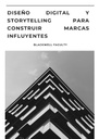 DISEÑO DIGITAL Y STORYTELLING PARA CONSTRUIR MARCAS INFLUYENTES
