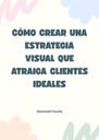 CÓMO CREAR UNA ESTRATEGIA VISUAL QUE ATRAIGA CLIENTES IDEALES