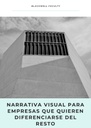 NARRATIVA VISUAL PARA EMPRESAS QUE QUIEREN DIFERENCIARSE DEL RESTO