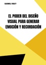 EL PODER DEL DISEÑO VISUAL PARA GENERAR EMOCIÓN Y RECORDACIÓN