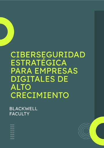 CIBERSEGURIDAD ESTRATÉGICA PARA EMPRESAS DIGITALES DE ALTO CRECIMIENTO