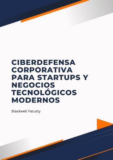CIBERDEFENSA CORPORATIVA PARA STARTUPS Y NEGOCIOS TECNOLÓGICOS MODERNOS