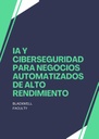 IA Y CIBERSEGURIDAD PARA NEGOCIOS AUTOMATIZADOS DE ALTO RENDIMIENTO