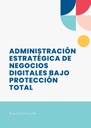 ADMINISTRACIÓN ESTRATÉGICA DE NEGOCIOS DIGITALES BAJO PROTECCIÓN TOTAL