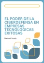 EL PODER DE LA CIBERDEFENSA EN EMPRESAS TECNOLÓGICAS EXITOSAS