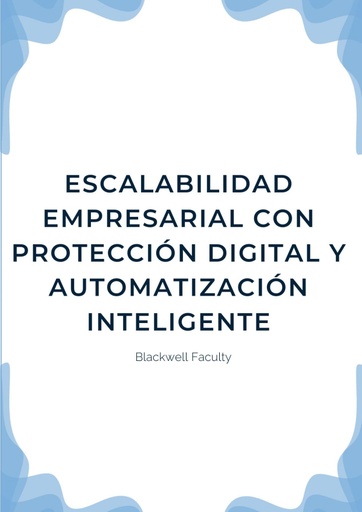 ESCALABILIDAD EMPRESARIAL CON PROTECCIÓN DIGITAL Y AUTOMATIZACIÓN INTELIGENTE