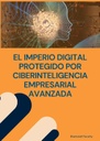 EL IMPERIO DIGITAL PROTEGIDO POR CIBERINTELIGENCIA EMPRESARIAL AVANZADA