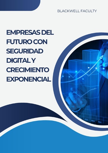 EMPRESAS DEL FUTURO CON SEGURIDAD DIGITAL Y CRECIMIENTO EXPONENCIAL
