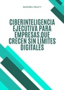 CIBERINTELIGENCIA EJECUTIVA PARA EMPRESAS QUE CRECEN SIN LÍMITES DIGITALES