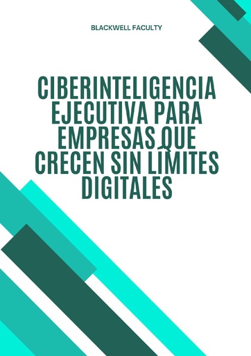CIBERINTELIGENCIA EJECUTIVA PARA EMPRESAS QUE CRECEN SIN LÍMITES DIGITALES