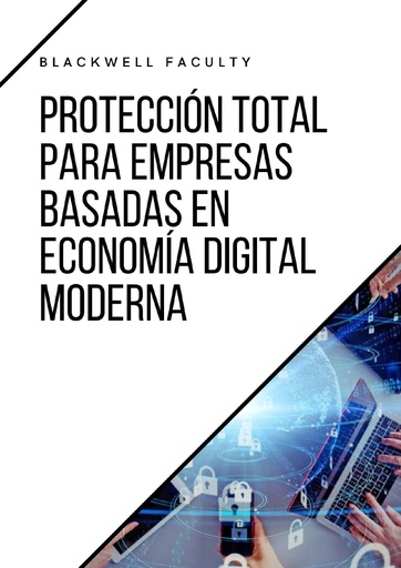 PROTECCIÓN TOTAL PARA EMPRESAS BASADAS EN ECONOMÍA DIGITAL MODERNA