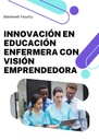 INNOVACIÓN EN EDUCACIÓN ENFERMERA CON VISIÓN EMPRENDEDORA