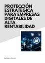 PROTECCIÓN ESTRATÉGICA PARA EMPRESAS DIGITALES DE ALTA RENTABILIDAD
