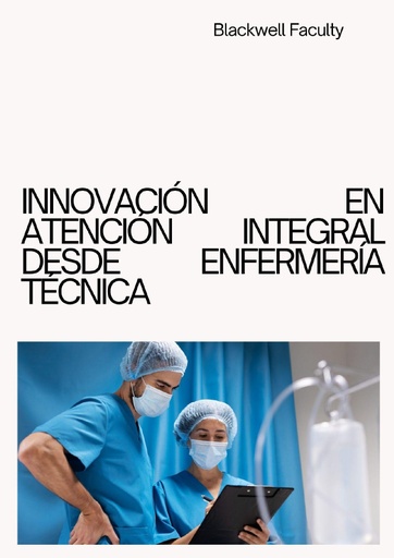 INNOVACIÓN EN ATENCIÓN INTEGRAL DESDE LA ENFERMERÍA TÉCNICA